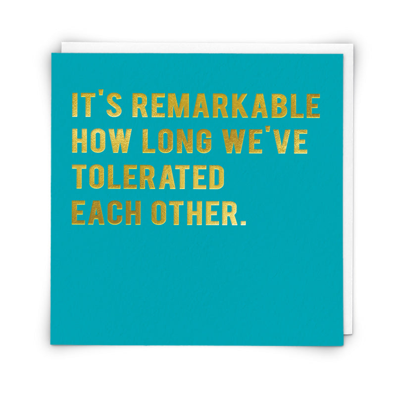 Greeting Card - It's remarkable how long we've tolerated each other