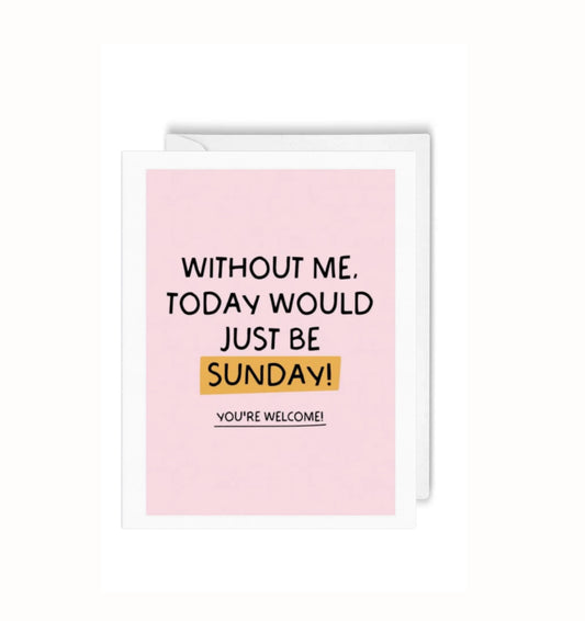 Greeting Card - With Out Me Today