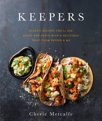Keepers - The Pepper & Me Inspired Cookbook by Cherie Metcalfe
