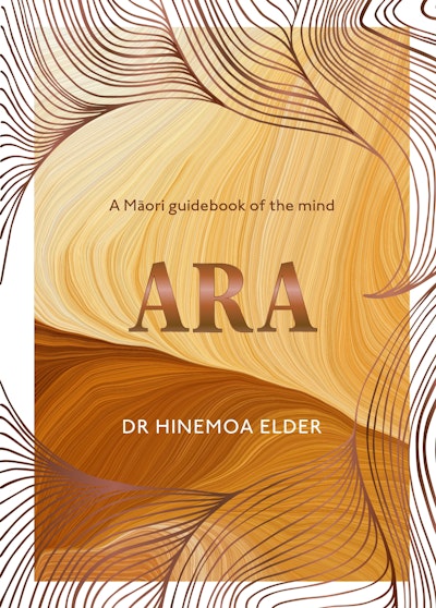 Book - Ara - A Māori Guidebook of the mind - Dr Hinemoa Elder